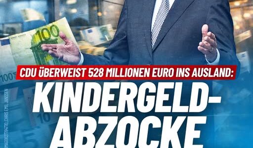 CDU überweist 528 Millionen Euro ins Ausland: Kindergeld-Abzocke endlich stoppen!
