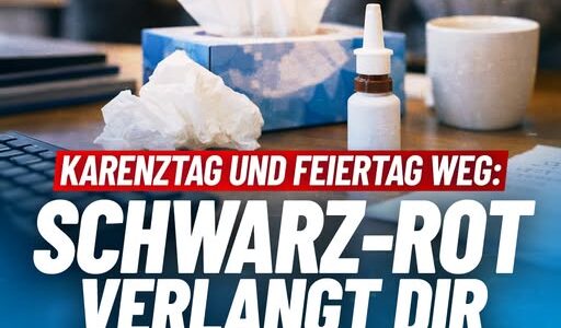 Karenztag und Feiertag weg: Schwarz-Rot verlangt Dir immer mehr ab!
